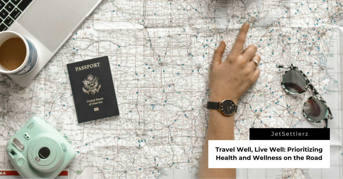 Travel Well, Live Well: Prioritizing Health and Wellness on the Road