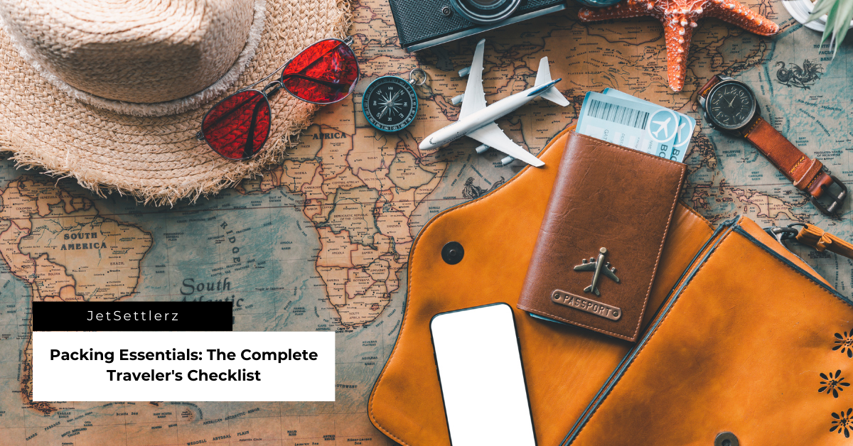 Packing Essentials: The Complete Traveler’s Checklist